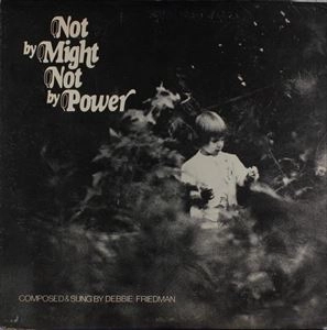 DEBBIE FRIEDMAN / NOT BY MIGHT NOT BY POWER
