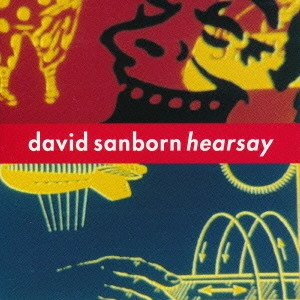 DAVID SANBORN / デヴィッド・サンボーン / ヒアセイ / HEARSAY
