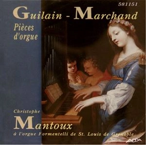 CHRISTOPHE MANTOUX / GUILAIN - MARCHAND: PIECES D'ORGUE