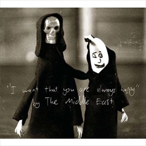 MIDDLE EAST / ミドル・イースト / I WANT THAT YOU ARE ALWAYS HAPPY