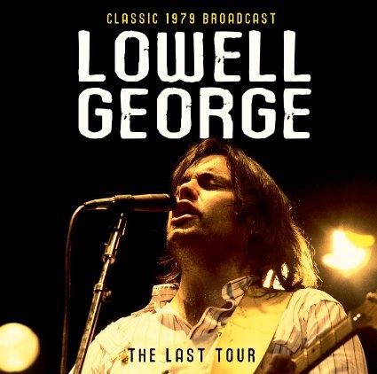 LOWELL GEORGE / ローウェル・ジョージ / THE LAST TOUR - RADIO BROADCAST 1979