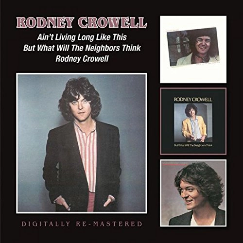 RODNEY CROWELL / ロドニー・クロウェル / AIN'T LIVING LONG LIKE THIS/BUT WHAT WILL THE NEIGHBORS THINK/RODNEY CROWELL
