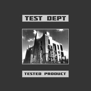 TEST DEPT / テスト・デプト / TESTED PRODUCT