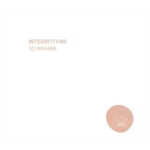 SO INAGAWA / ソウ・イナガワ / INTEGRITITHM