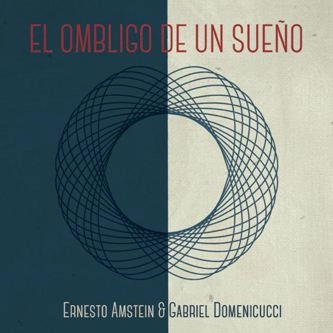 ERNESTO AMSTEIN & GABRIEL DOMENICUCCI / エルネスト・アムステイン&ガブリエル・ドメニクッシ / EL OMBLIGO DE UN SUENO