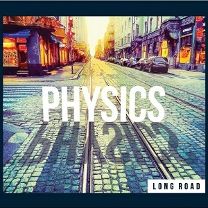 PHYSICS / LONG ROAD