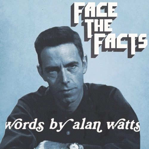 ALAN WATTS (WITH JUS WALTON) / FACE THE FACT: WORDS BY ALAN WATTS