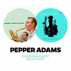 PEPPER ADAMS / ペッパー・アダムス / PEPPER ADAMS QUINTETE + CRITICS' CHOICE