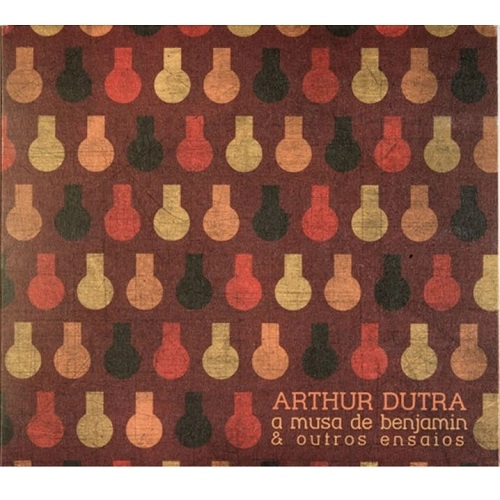 ARTHUR DUTRA / アルトゥール・ドゥトラ / A MUSA DE BENJAMIN & OUTROS ENSAIOS