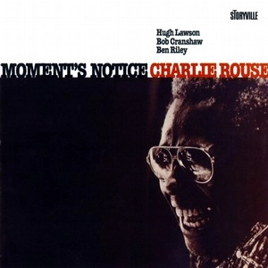 CHARLIE ROUSE / チャーリー・ラウズ / モーメンツ・ノーティス / MOMENTS NOTICE