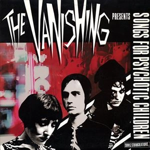 VANISHING / SONGS FOR PSYCHOTIC CHILDREN