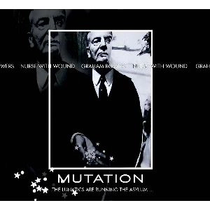 NURSE WITH WOUND & GRAHAM BOWERS / ナース・ウィズ・ウーンド & グラハム・バウワーズ / MUTATION ...THE LUNATICS ARE RUNNING THE ASYLUM