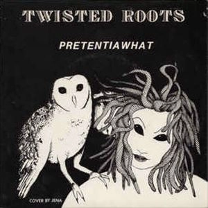 TWISTED ROOTS / ツイステッドルーツ / PRETENTIAWHAT