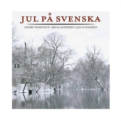 GEORG WADENIUS,ARILD ANDERSEN,JAN LUNDGREN / GEORG WADENIUS/ARILD ANDERSEN/JAN LUNDGREN / JUL PA SVENSKA