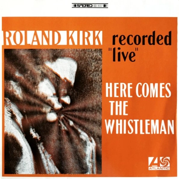ROLAND KIRK(RAHSAAN ROLAND KIRK) / ローランド・カーク / HERE COMES THE WHISTLEMAN