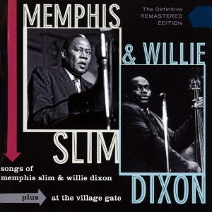 MEMPHIS SLIM & WILLIE DIXON / メンフィス・スリム & ウィリー・ディクソン / SONGS OF MEMPHIS SLIM AND WILLIE DIXON + AT THE VILLAGE GATE