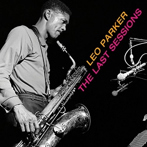 LEO PARKER / レオ・パーカー / Last Sessions (Let Me Tell You 'Bout It + Rollin' With Leo)(2CD)