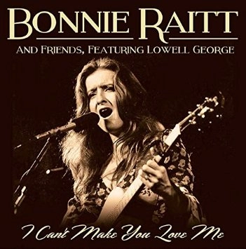 BONNIE RAITT / ボニー・レイット / I CAN'T MAKE YOU LOVE ME (BONNIE RAITT WITH FRIENDS, FEATURING LOWELL GEORGE)
