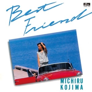 KOJIMA MICHIRU / 児島未散(児島未知瑠) / BEST FRIEND