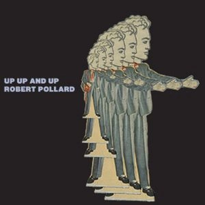 ROBERT POLLARD / ロバート・ポラード / UP, UP AND UP +DOWNLOAD / UP, UP AND UP 