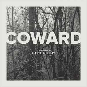 HASTE THE DAY / COWARD