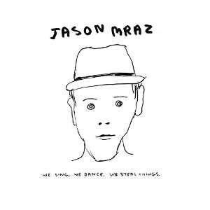 JASON MRAZ / ジェイソン・ムラーズ / WE SING WE DANCE WE STEAL THINGS