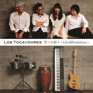 LOS TOCAYDORES / ロス・トカイドーレス / 空への祈り ～Live@Penta5on～