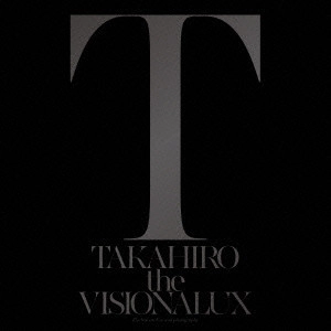 EXILE TAKAHIRO / the VISIONALUX