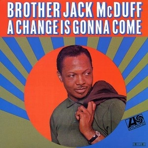 JACK MCDUFF (BROTHER JACK MCDUFF) / ジャック・マクダフ (ブラザー・ジャック・マクダフ) / CHANGE IS GONNA COME