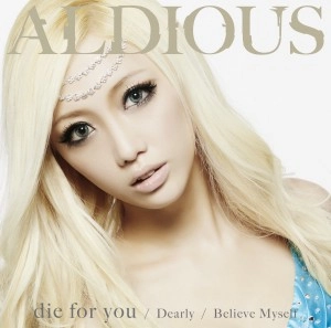 ALDIOUS / アルディアス / ダイ・フォー・ユー/ディアリー/ビリーヴ・マイセルフ＜DVD付限定盤A＞