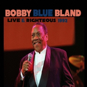 BOBBY BLAND / ボビー・ブランド / ライブ&ライチャス 1992 / LIVE & RIGHTEOUS 1992 