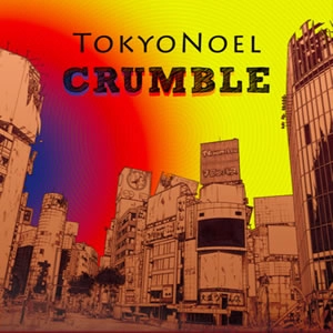 TokyoNoel / CRUMBLE
