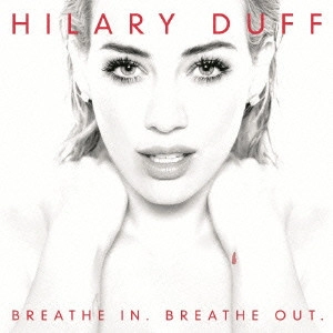 HILARY DUFF / ヒラリー・ダフ / ブリーズ・イン ブリーズ・アウト / BREATHE IN. BREATHE OUT.