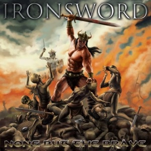 IRONSWORD / NONE BUT THE BRAVE