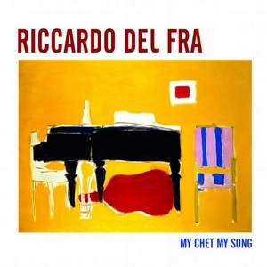 RICCARDO DEL FRA / リカルド・デル・フラ / MY CHET MY SONG