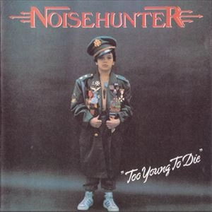 NOISEHUNTER / TOO YOUNG TO DIE