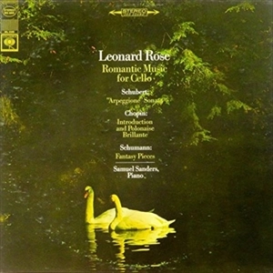 LEONARD ROSE / レナード・ローズ / SCHUBERT/SCHUMANN/CHOPIN: LEONARD ROSE ROMANTIC MUSIC FOR CELLO