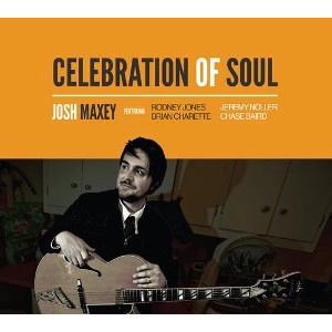 JOSH MAXEY / CELEBRATION OF SOUL