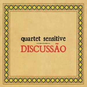 QUARTET SENSITIVE / DISCUSSAO