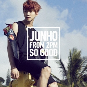JUNHO (From 2PM) / SO GOOD