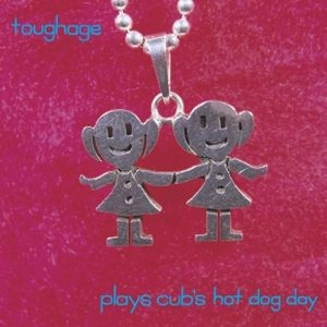TOUGH AGE / タフ・エイジ / PLAYS CUB'S HOT DOG DAY