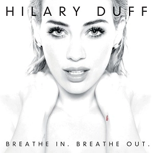HILARY DUFF / ヒラリー・ダフ / BREATHE IN. BREATHE OUT.