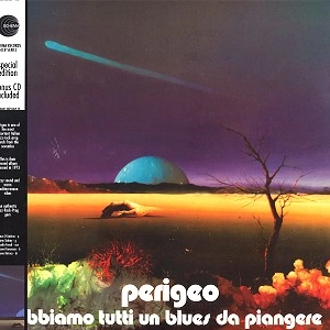 PERIGEO / ぺリジェオ / ABBIAMO TUTTI UN BLUES DA PIANGERE: LP+CD