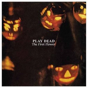 PLAY DEAD / FIRST FLOWER