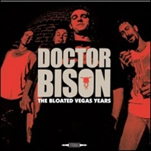 DOCTOR BISON / BLOATED VEGAS YEARS