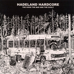 GOOD THE BAD AND THE ZUGLY / HADELAND HARDCORE (LP) 