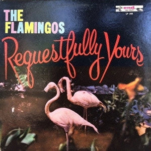 FLAMINGOS / フラミンゴス / リクエストフリー・ユアーズ / REQUESTFULLY YOURS 