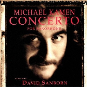 MICHAEL KAMEN / マイケル・ケイメン / コンチェルト・フォー・サキソフォン / CONCERTO FOR SAXOPHONE