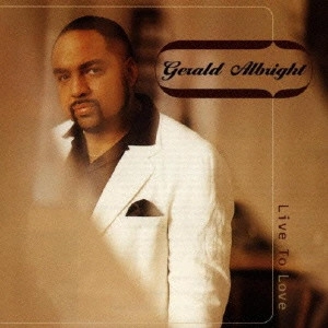 GERALD ALBRIGHT / ジェラルド・アルブライト / リヴ・トゥ・ラヴ / Live To Love