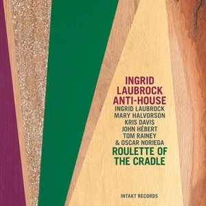 INGRID LAUBROCK / イングリッド・ラブロック / Roulette of the Cradle